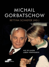 Michail Gorbatschow - wie er unser Leben verändert