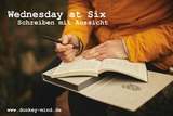Wednesday at Six - Schreiben mit Aussicht